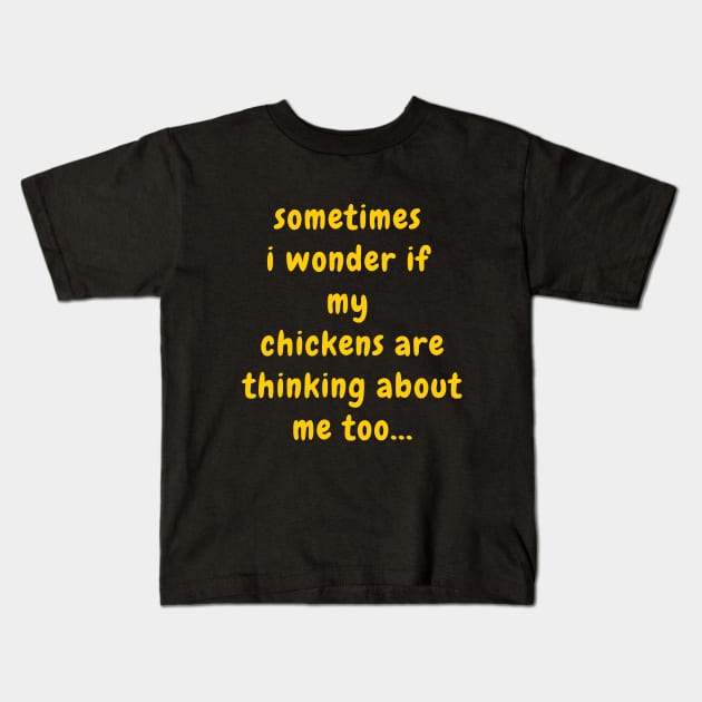 Sometimes I Wonder If My Chickens Are Thinking About Me Kids T-Shirt by SPEEDY SHOPPING